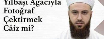 Yılbaşı Ağacıyla Fotoğraf Çektirmek Câiz midir? – Abdülmecid Altaş Hoca Efendi @ismailaganet